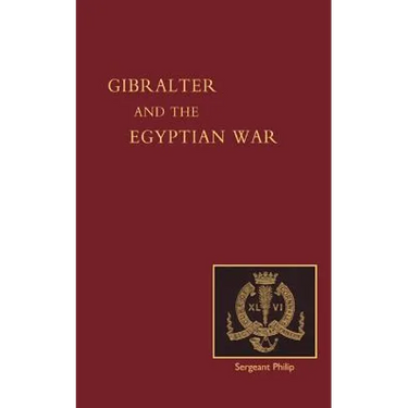 Reminiscences of Gibraltar, Egypt and the Egyptian War, 1882 (from the Ranks)