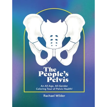 The People's Pelvis: An All-Age, All-Gender Coloring Tour of Pelvic Health!