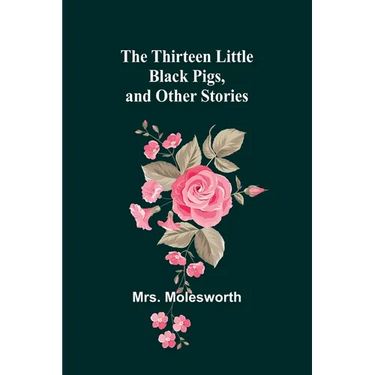 The Thirteen Little Black Pigs, and Other Stories