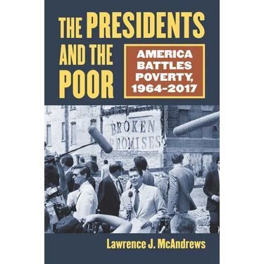 The Presidents and the Poor: America Battles Poverty, 1964-2017