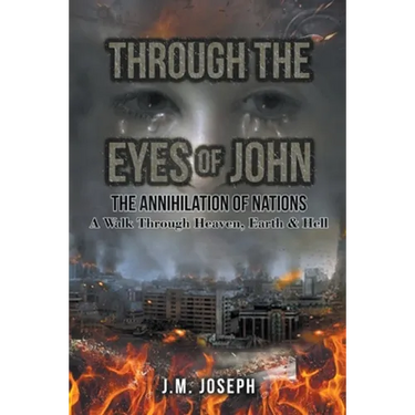 Through the Eyes of John: THE ANNIHILATION OF NATIONS: A Walk Through Heaven, Earth, and Hell