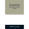 The Learned family (Learned, Larned, Learnard, Larnard and Lerned) being descendants of William Learned, who was of Charlestown, Massachusetts, in 163