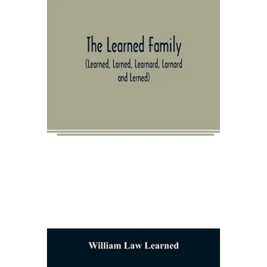 The Learned family (Learned, Larned, Learnard, Larnard and Lerned) being descendants of William Learned, who was of Charlestown, Massachusetts, in 163