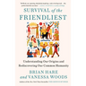 Survival of the Friendliest: Understanding Our Origins and Rediscovering Our Common Humanity
