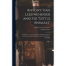Antony van Leeuwenhoek and his "Little Animals"; Being Some Account of the Father of Protozoology and Bacteriology and his Multifarious Discoveries in