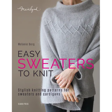 Easy Sweaters to Knit: Stylish Knitting Patterns for Sweaters and Cardigans