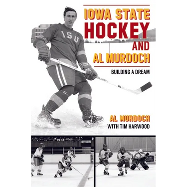Iowa State Hockey and Al Murdoch: Building a Dream