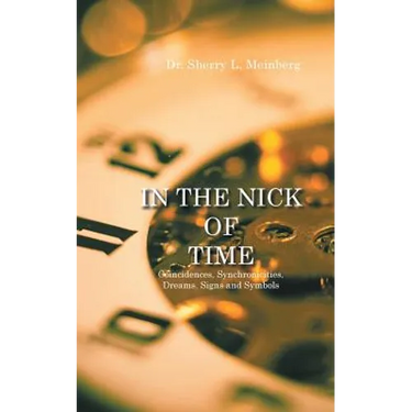 In the Nick of Time: Coincidences, Synchronicities, Dreams, Signs and Symbols