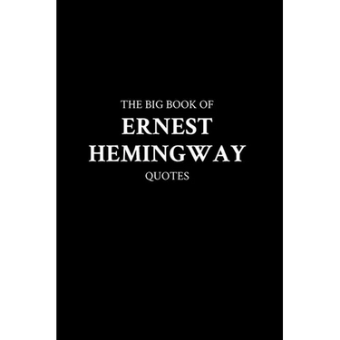 The Big Book of Ernest Hemingway Quotes