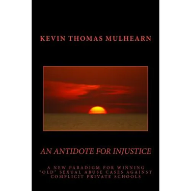 An Antidote for Injustice: A New Paradigm for Winning "Old" Sexual Abuse Cases Against Complicit Private Schools