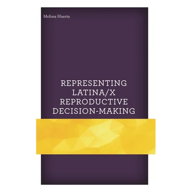 Representing Latina/X Reproductive Decision-Making