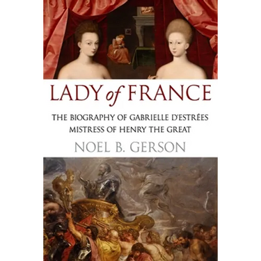 Lady of France: A Biography of Gabrielle d'Estreés, Mistress of Henry the Great