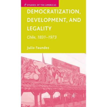 Democratization, Development, and Legality: Chile, 1831-1973