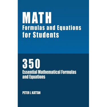 Math Formulas and Equations for Students: 350 Essential Mathematical Formulas and Equations