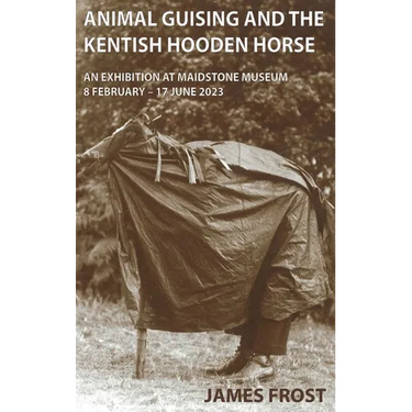 Animal Guising and the Kentish Hooden Horse: An Exhibition at Maidstone Museum
