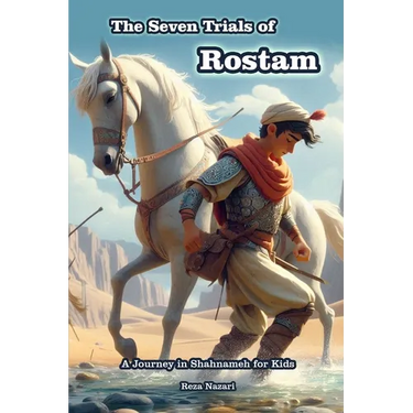 The Seven Trials of Rostam: A Journey in Shahnameh for Kids