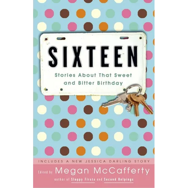 Sixteen: Stories About That Sweet and Bitter Birthday