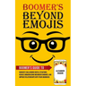 Boomer's Beyond Emojis: Boomer's Guide to Navigate Challenging Digital Situations, Reduce Embarrassing Misunderstandings, and Improve Relationships wi