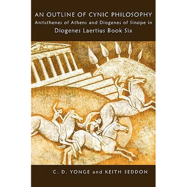 An Outline of Cynic Philosophy: Antisthenes of Athens and Diogenes of Sinope in Diogenes Laertius Book Six