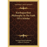 Kierkegaardian Philosophy In The Faith Of A Scholar