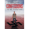Confessions: To Be Forgiven