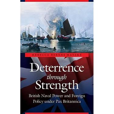 Deterrence Through Strength: British Naval Power and Foreign Policy Under Pax Britannica