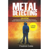 Metal Detecting Beginners to Pro Guide For the Elderly (2020 Edition): A Quick beginners Guide to pin pointing Hidden Treasures at Beaches, underwater
