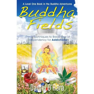 Buddha Fields for Addictions: Three Techniques to Break Free of Dependency