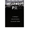 The Reluctant Hollywood P.I.: An anthology of 12 short stories