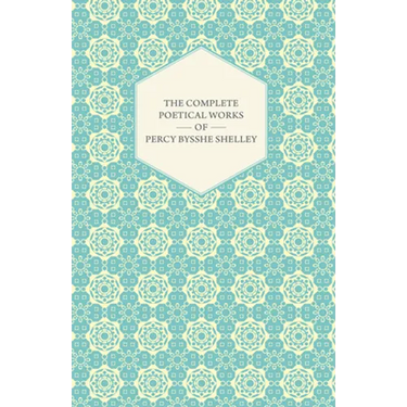 The Complete Poetical Works of Percy Bysshe Shelley