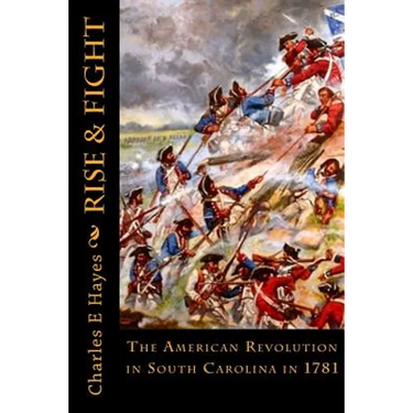 Rise & Fight: The American Revolution in South Carolina in 1781