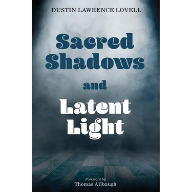 Sacred Shadows and Latent Light