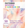 Patterns Reverse Coloring Book: Watercolour Paintings for you trace the Line