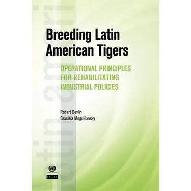 Breeding Latin American Tigers: Operational Principles for Rehabilitating Industrial Policies