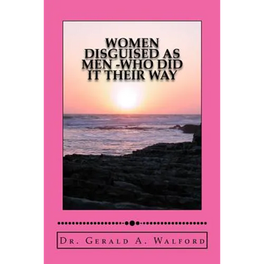 WOMEN DISGUISED AS MEN -who did it their way