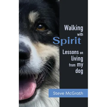 Walking with Spirit: Lessons on Living from my dog