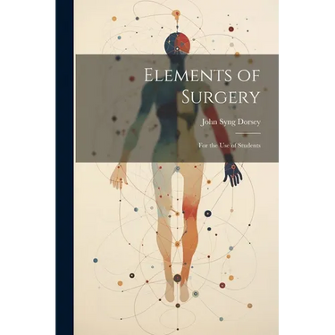 Elements of Surgery: For the Use of Students