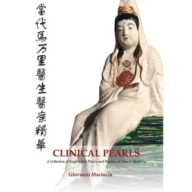 Clinical Pearls: A Collection of Insights into the Theory and Practice of Chinese Medicine