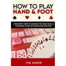 How to Play Hand and Foot: A Beginner's Guide to Learning the Game, Rules, & Strategies to Win at Playing Hand and Foot