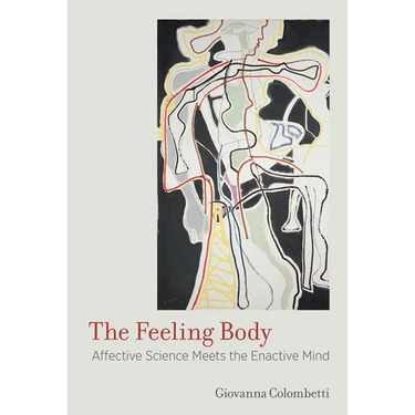 The Feeling Body: Affective Science Meets the Enactive Mind
