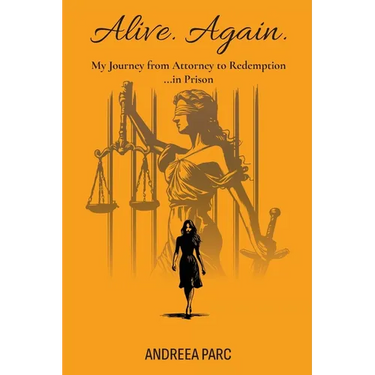 Alive. Again.: My Journey from Attorney to Redemption...in Prison