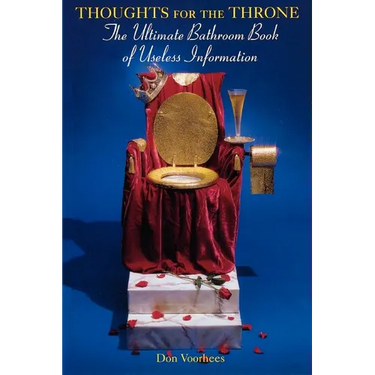 Thoughts For The Throne: The Ultimate Bathroom Book of Useless Information