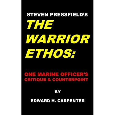 Steven Pressfield's "The Warrior Ethos": One Marine Officer's Critique and Counterpoint