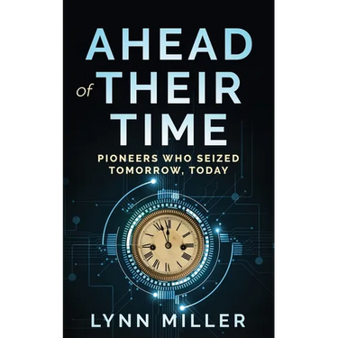 Ahead of Their Time: Pioneers Who Seized Tomorrow, Today