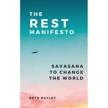 The Rest Manifesto: Savasana To Change The World
