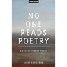 No One Reads Poetry: A Collection of Poems
