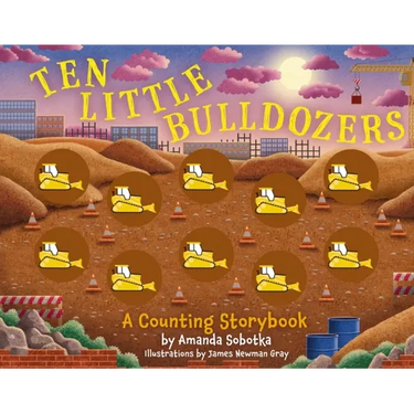 Ten Little Bulldozers: A Counting Storybook