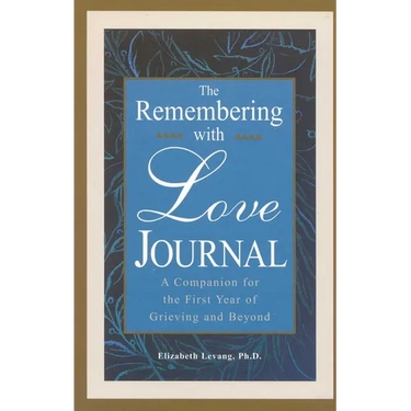 The Remembering With Love Journal: A Companion the First Year of Grieving and Beyond