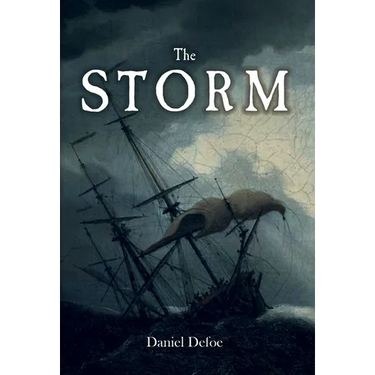 The Storm: or, a Collection of the Most Remarkable Casualties and Disasters which Happened in the Late Dreadful Tempest, both by Sea and Land