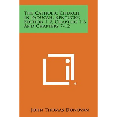 The Catholic Church in Paducah, Kentucky, Section 1-2, Chapters 1-6 and Chapters 7-12